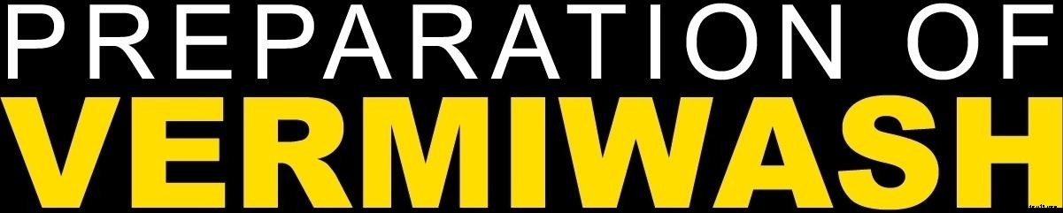 Vermiwash Preparation Process, Benefits, Cost