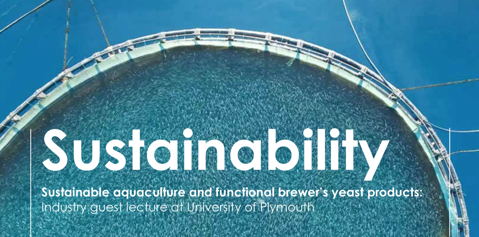 Sustainable aquaculture and functional brewer’s yeast products: Industry guest lecture at University of Plymouth