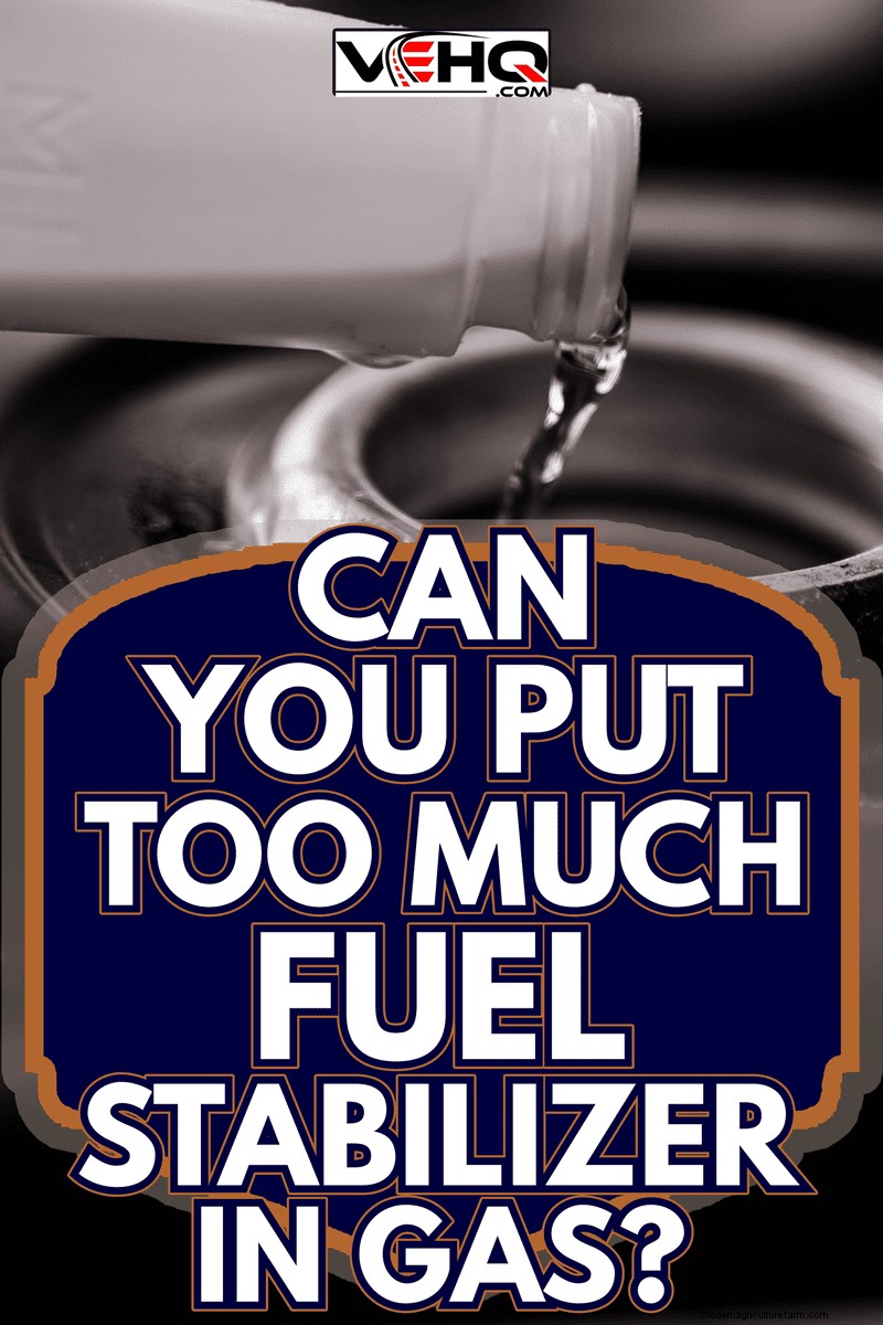 Can You Put Too Much Fuel Stabilizer In Gas?